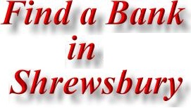 Find a Bank in Shrewsbury